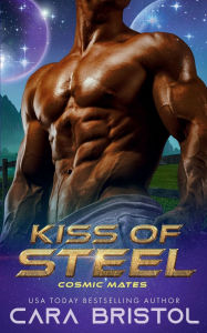 Title: Kiss of Steel: A Cyborg Romance, Author: Cara Bristol