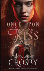 Title: Once Upon a Kiss, Author: Tanya Anne Crosby