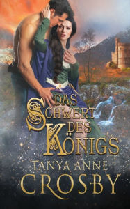 Title: Das Schwert des Königs, Author: Tanya Anne Crosby