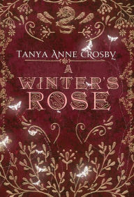 Title: A Winter's Rose, Author: Tanya Anne Crosby