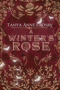 Title: A Winter's Rose, Author: Tanya Anne Crosby