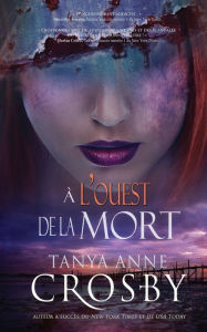 Title: À l'ouest de la mort, Author: Tanya Anne Crosby