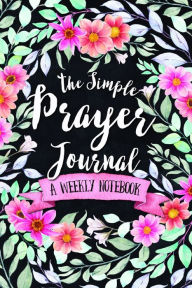 Title: The Simple Prayer Journal: A Weekly Notebook, Author: Shalana Frisby