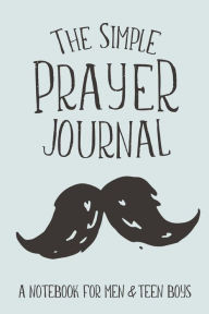 Title: The Simple Prayer Journal: A Notebook for Men & Teen Boys, Author: Shalana Frisby
