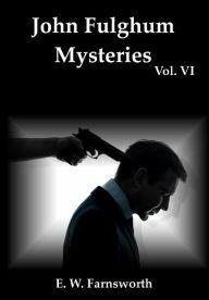 Title: John Fulghum Mysteries, Vol. VI, Author: E W Farnsworth