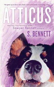 Title: Atticus: A Woman's Journey with the World's Worst Behaved Dog, Author: Sawyer Bennett