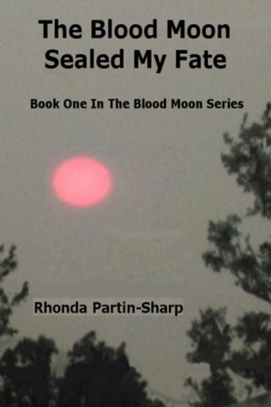 The Blood Moon Sealed My Fate: Book One In The Blood Moon Series