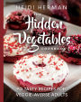 The Hidden Vegetables Cookbook: 90 Tasty Recipes for Veggie-Averse Adults