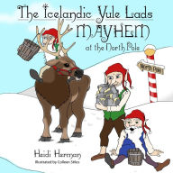 Title: The Icelandic Yule Lads: Mayhem at the North Pole, Author: Heidi Herman