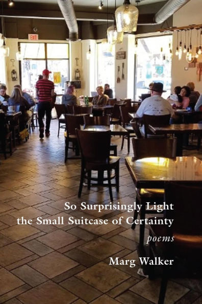 So Surprisingly Light the Small Suitcase of Certainty: poems