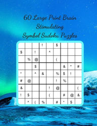 Title: 60 Large Print Brain Stimulating Symbol Sudoku Puzzles: Take Your Sudoku Skills to the Next Level and Enjoy a Fantastic Mental Work Out, Author: Royal Wisdom