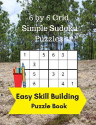 Title: 6 by 6 Grid Simple Sudoku Puzzles: Easy Skill Building Puzzle Books, Author: Royal Wisdom