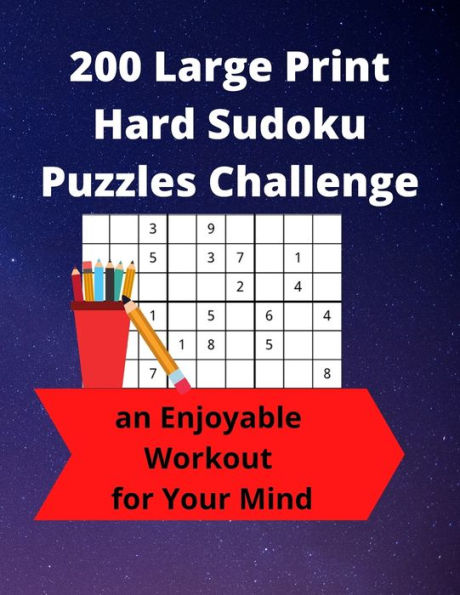 200 Large Print Hard Sudoku Puzzles Challenge: an Enjoyable Workout for Your Mind