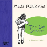Title: The Loss Detector: a Novella-in-Flash, Author: Meg Pokrass
