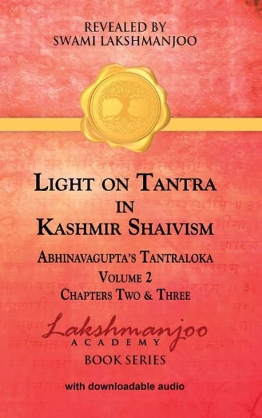 Light on Tantra Kashmir Shaivism - Volume 2: Chapters Two and Three of Abhinavagupta's Tantraloka