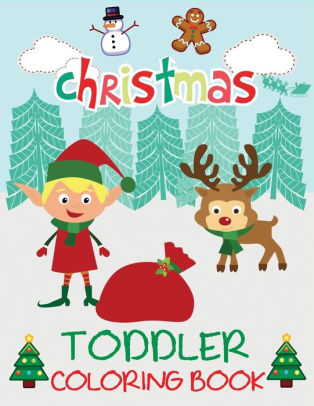 Download Christmas Toddler Coloring Book Christmas Coloring Book For Children Ages 1 3 Ages 2 4 Preschool By Dp Kids Christmas Coloring Books For Kids Paperback Barnes Noble