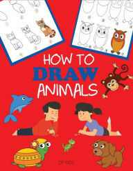 Title: How to Draw Animals: Learn to Draw For Kids, Step by Step Drawing, Author: Dp Kids