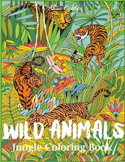 Wild Animals Jungle Coloring Book: An Animal Coloring Book for Adults ...