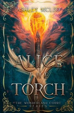 Alice the Torch: An Alice in Wonderland Fairytale Retelling