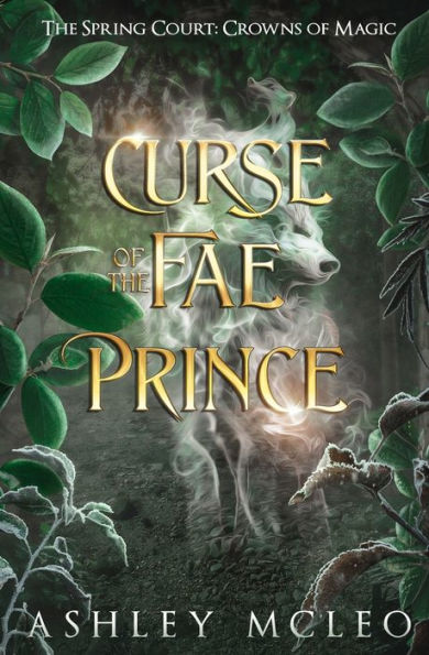 Curse Of The Fae Prince The Spring Court Crowns Of Magic By Ashley