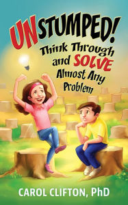 Title: Unstumped!: Think Through and Solve Almost Any Problem, Author: Carol Clifton