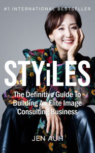 Title: STYiLES: The Definitive Guide to Building an Elite Image Consulting Business, Author: Jen Auh