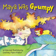 Title: Maya Was Grumpy, Author: Courtney Pippin-Mathur