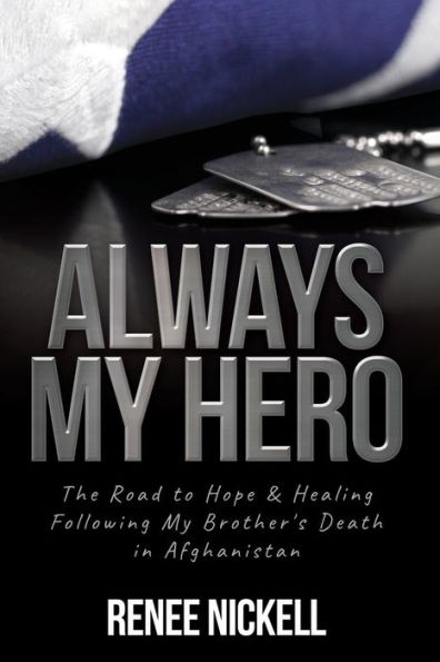 Always My Hero: The Road to Hope & Healing Following Brother's Death Afghanistan