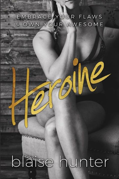 Heroine: Embrace Your Flaws & Own Your Awesome