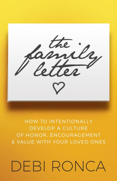 The Family Letter: How to Intentionally Develop a Culture of Honor, Encouragement & Value With Your Loved Ones
