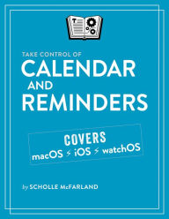 Title: Take Control of Calendar and Reminders, Author: Scholle McFarland