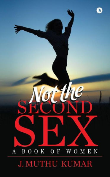 Not the Second Sex: A book of Women