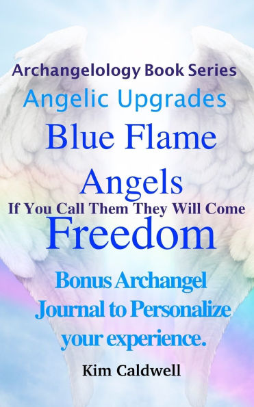 Archangelology Blue Flame Angels Freedom: If You Call Them They Will Come