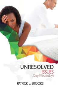 Title: Unresolved Issues: Day4Yesterday, Author: Patrick L. Brooks