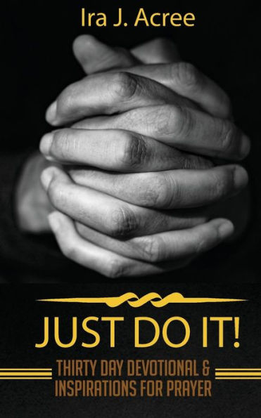 Just Do It: Thirty Day Devotional & Inspirations for Prayer
