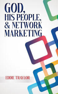Title: God, His People, and Network Marketing, Author: Eddie Traylor