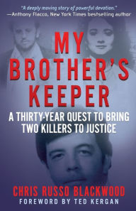 Title: My Brother's Keeper: A Thirty-Year Quest To Bring Two Killers To Justice, Author: Chris Russo Blackwood