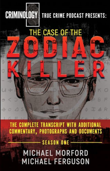 The Case Of The Zodiac Killer: The Complete Transcript With Additional Commentary, Photographs And Documents