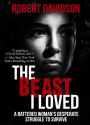 The Beast I Loved: A Battered Woman's Desperate Struggle to Survive