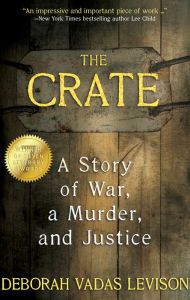 Title: The Crate: A Story of War, a Murder, and Justice, Author: Deborah Vadas Levison