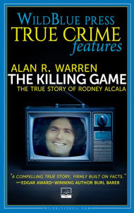 Title: The Killing Game: The True Story of Rodney Alcala, Author: Alan R. Warren