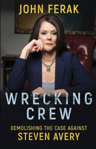 Title: Wrecking Crew: Demolishing The Case Against Steven Avery, Author: John Ferak