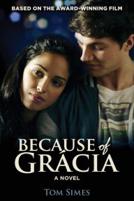 Title: Because of Grácia: A Novel, Author: Tom Simes