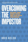 Overcoming The Impostor: Silence Your Inner Critic and Lead With Confidence