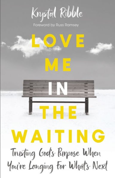 Love Me in the Waiting: Trusting God's Purpose When You're Longing for What's Next