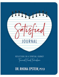 Title: Satisfied Journal: Reflections on a Spiritual Journey Towards Food Freedom, Author: Dr. Rhona Epstein