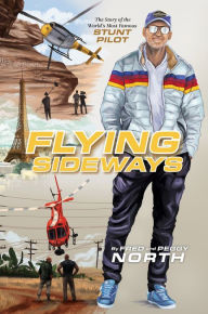 Download ebooks for free by isbn Flying Sideways: The Story of the World's Most Famous Stunt Pilot 9781947297876 