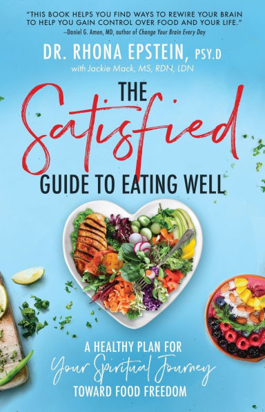 The Satisfied Guide to Eating Well: A Healthy Plan for Your Spiritual Journey Toward Food Freedom