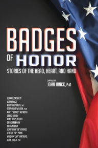 Title: Badges of Honor: Stories of the Head, Heart, and Hand, Author: John Hinck PhD