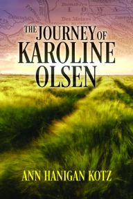 Title: The Journey of Karoline Olsen, Author: Ann Hanigan Kotz